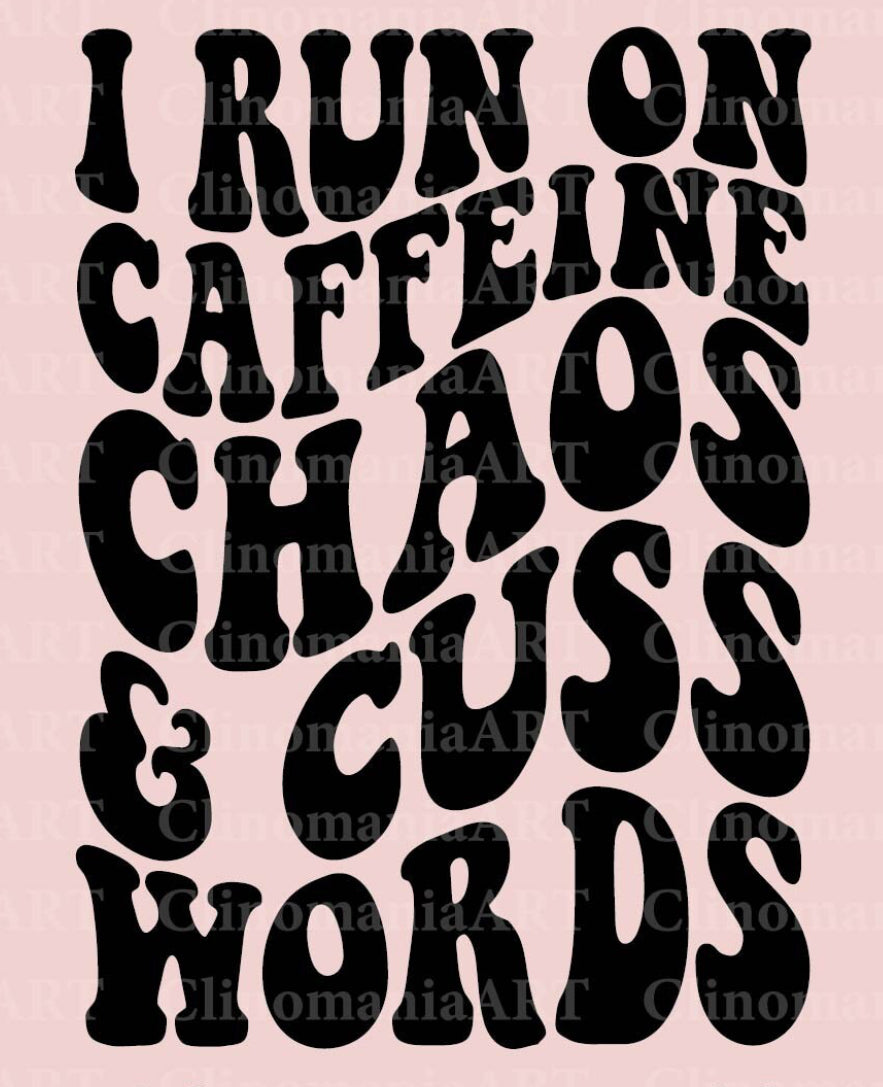 I run on Caffeine chaos and cuss words screen print